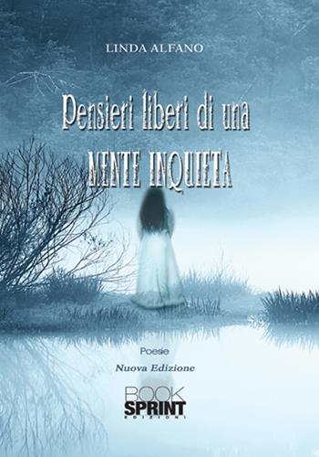 Pensieri liberi di una mente inquieta - Linda Alfano - Libro BooksprintEdizioni 2018 | Libraccio.it