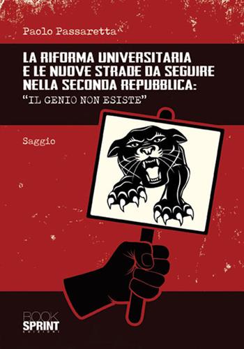 La riforma universitaria e le nuove strade da seguire nella Seconda Repubblica. «Il genio non esiste» - Paolo Passaretta - Libro BooksprintEdizioni 2018 | Libraccio.it