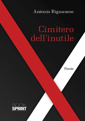 Cimitero dell'inutile - Antonio Rignanese - Libro Booksprint 2018 | Libraccio.it