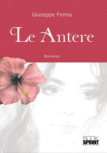 Le antere - Giuseppe Femia - Libro BooksprintEdizioni 2018 | Libraccio.it