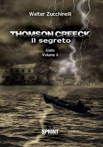 Thomson Creeck. Vol. 2: Il segreto - Walter Zucchinelli - Libro BooksprintEdizioni 2018 | Libraccio.it