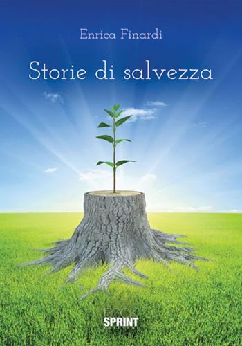 Storie di salvezza - Enrica Finardi - Libro BooksprintEdizioni 2018 | Libraccio.it