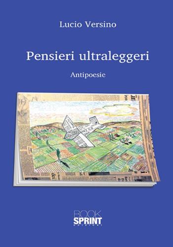 Pensieri ultraleggeri - Lucio Versino - Libro Booksprint 2018 | Libraccio.it