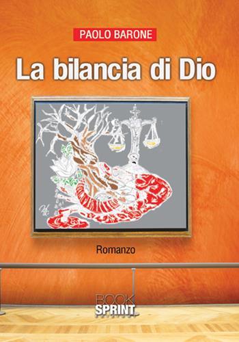 La bilancia di Dio - Paolo Barone - Libro BooksprintEdizioni 2018 | Libraccio.it
