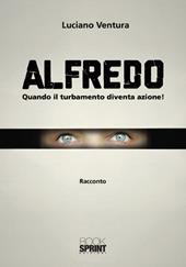 Alfredo. Quando il turbamento diventa azione!