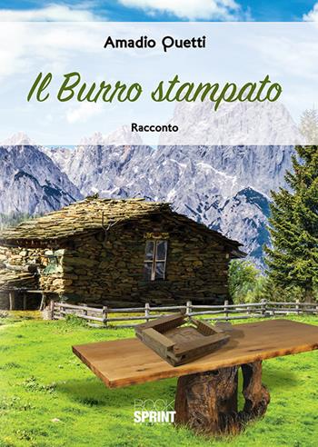 Il burro stampato - Amadio Quetti - Libro BooksprintEdizioni 2018 | Libraccio.it