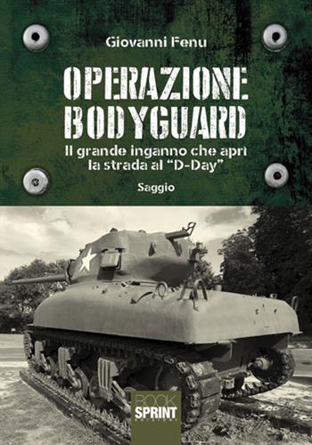 Operazione Bodyguard. Il grande inganno che aprì la strada al «D-Day» - Giovanni Fenu - Libro BooksprintEdizioni 2018 | Libraccio.it