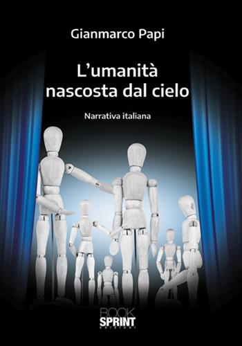 L' umanità nascosta dal cielo - Gianmarco Papi - Libro Booksprint 2018 | Libraccio.it