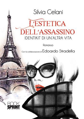 L' estetica dell'assassino - Silvia Celani, Edoardo Stradella - Libro Booksprint 2018 | Libraccio.it