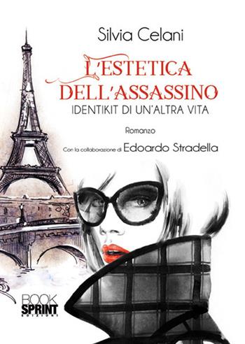 L'estetica dell'assassino - Silvia Celani, Edoardo Stradella - Libro BooksprintEdizioni 2018 | Libraccio.it