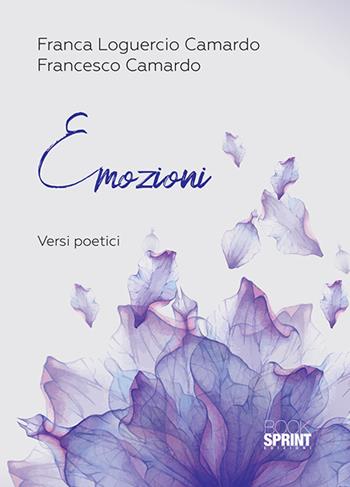 Emozioni - Franca Loguercio Camardo, Francesco Camardo - Libro BooksprintEdizioni 2018 | Libraccio.it