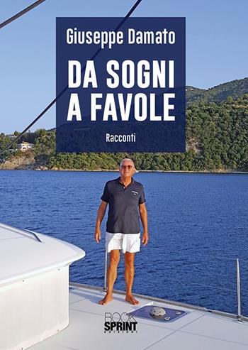 Da sogni a favole - Giuseppe Damato - Libro Booksprint 2018 | Libraccio.it