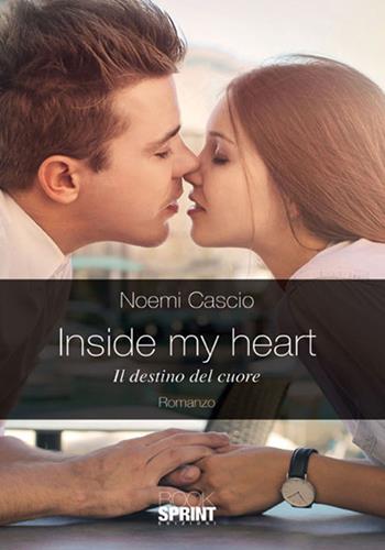 Inside my heart. Il destino del cuore - Noemi Cascio - Libro BooksprintEdizioni 2018 | Libraccio.it