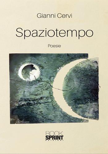 Spaziotempo - Gianni Cervi - Libro BooksprintEdizioni 2018 | Libraccio.it