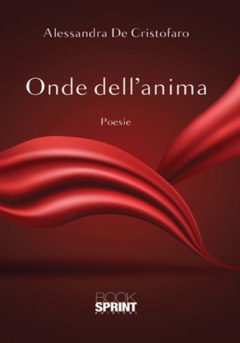 Onde dell'anima - Alessandra De Cristofaro - Libro BooksprintEdizioni 2018 | Libraccio.it