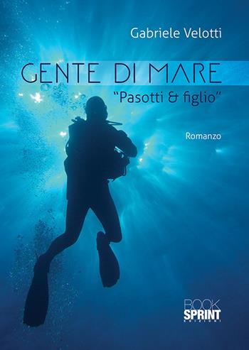 Gente di mare - Gabriele Velotti - Libro BooksprintEdizioni 2018 | Libraccio.it