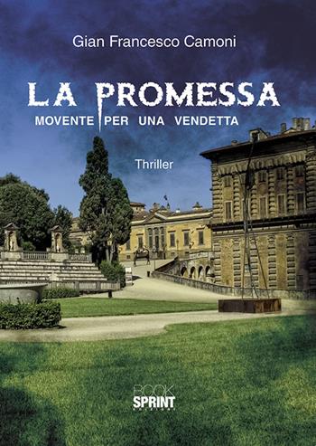 La promessa. Movente per una vendetta - Gian Francesco Camoni - Libro BooksprintEdizioni 2018 | Libraccio.it
