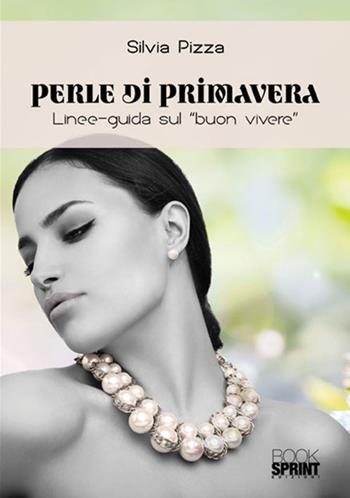 Perle di primavera - Silvia Pizza - Libro BooksprintEdizioni 2018 | Libraccio.it