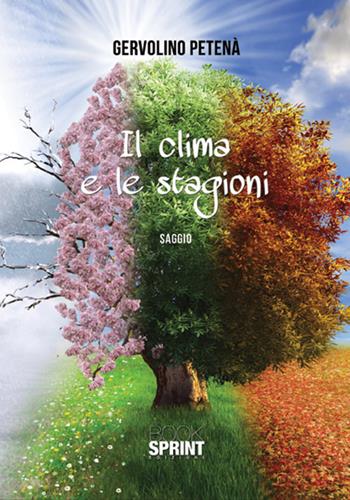 Il clima e le stagioni - Gervolino Petenà - Libro BooksprintEdizioni 2018 | Libraccio.it