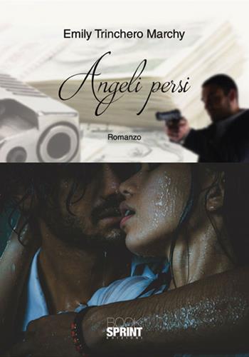 Angeli persi - Emily Trinchero Marchy - Libro BooksprintEdizioni 2018 | Libraccio.it