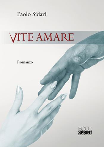 Vite amare - Paolo Sidari - Libro BooksprintEdizioni 2018 | Libraccio.it