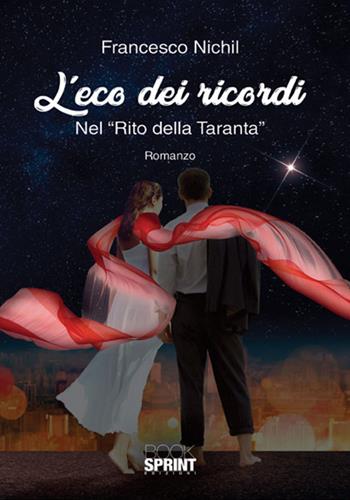 L'eco dei ricordi. Nel «Rito della Taranta» - Francesco Nichil - Libro BooksprintEdizioni 2018 | Libraccio.it