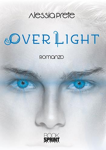 Over light - Alessia Prete - Libro BooksprintEdizioni 2018 | Libraccio.it