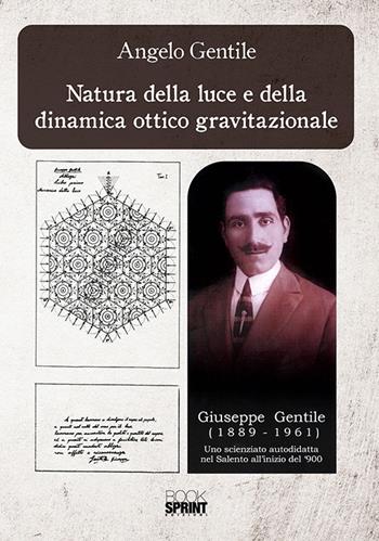 Natura della luce e della dinamica ottico gravitazionale - Angelo Gentile - Libro Booksprint 2018 | Libraccio.it