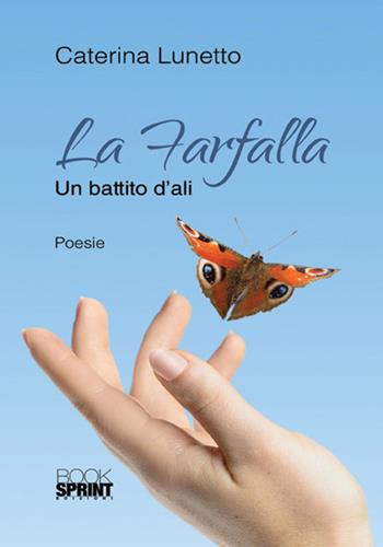 La farfalla - Caterina Lunetto - Libro BooksprintEdizioni 2018 | Libraccio.it