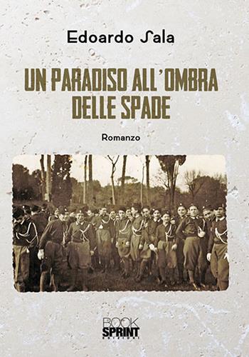 Un paradiso all'ombra delle spade - Edoardo Sala - Libro BooksprintEdizioni 2018 | Libraccio.it
