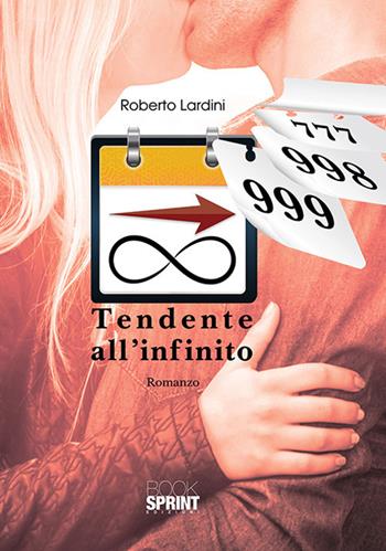 Tendente all'infinito - Roberto Lardini - Libro BooksprintEdizioni 2018 | Libraccio.it