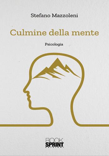 Culmine della mente - Stefano Mazzoleni - Libro Booksprint 2018 | Libraccio.it
