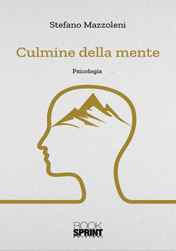 Culmine della mente - Stefano Mazzoleni - Libro BooksprintEdizioni 2018 | Libraccio.it