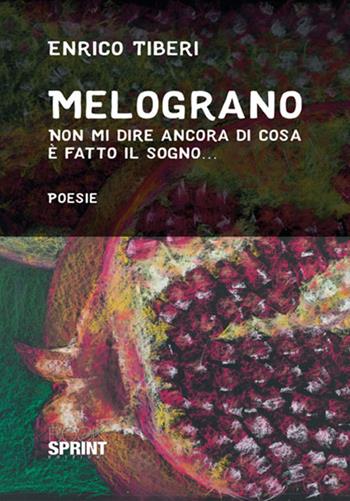 Melograno. Non mi dire ancora di cosa è fatto il sogno... - Enrico Tiberi - Libro BooksprintEdizioni 2018 | Libraccio.it