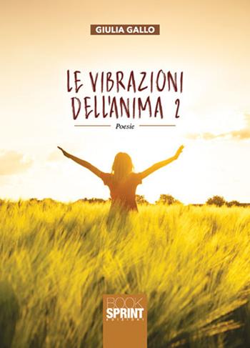 Le vibrazioni dell'anima. Vol. 2 - Giulia Gallo - Libro BooksprintEdizioni 2018 | Libraccio.it