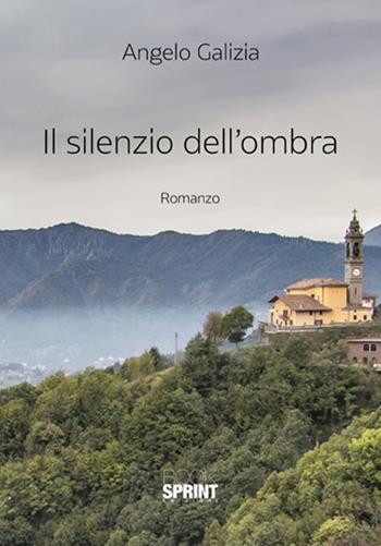 Il silenzio dell'ombra - Angelo Galizia - Libro BooksprintEdizioni 2018 | Libraccio.it
