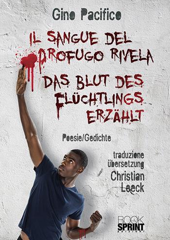 Il sangue del profugo rivela-Das Blut des Flüchtlings erzählt - Gino Pacifico - Libro BooksprintEdizioni 2018 | Libraccio.it