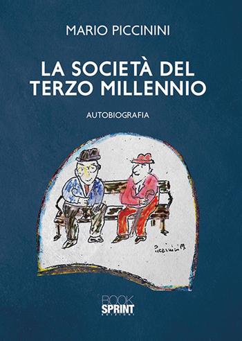 La società del terzo millennio - Mario Piccinini - Libro BooksprintEdizioni 2018 | Libraccio.it