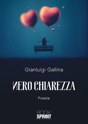 Nero chiarezza - Gianluigi Gallina - Libro Booksprint 2018 | Libraccio.it