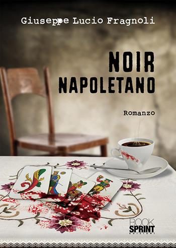 Noir napoletano - Giuseppe Lucio Fragnoli - Libro BooksprintEdizioni 2018 | Libraccio.it
