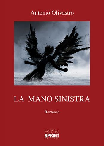 La mano sinistra - Antonio Olivastro - Libro Booksprint 2018 | Libraccio.it