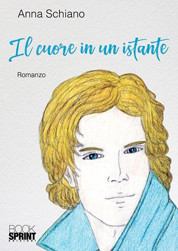 Il cuore in un istante - Anna Schiano - Libro BooksprintEdizioni 2018 | Libraccio.it
