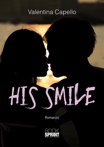 His smile. Ediz. italiana - Valentina Capello - Libro BooksprintEdizioni 2018 | Libraccio.it