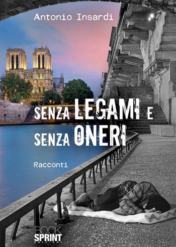 Senza legami e senza oneri - Antonio Insardi - Libro BooksprintEdizioni 2018 | Libraccio.it
