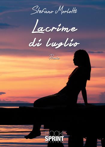 Lacrime di luglio - Stefano Morlotti - Libro BooksprintEdizioni 2018 | Libraccio.it