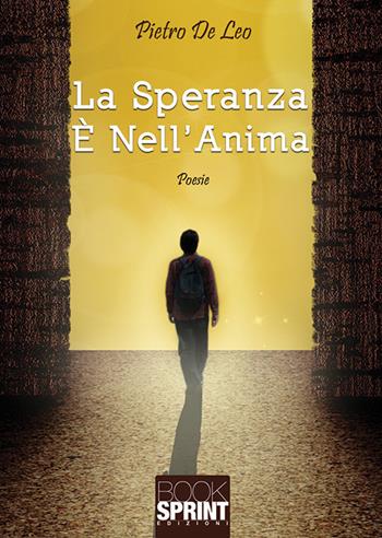 La speranza è nell'anima - Pietro De Leo - Libro BooksprintEdizioni 2018 | Libraccio.it