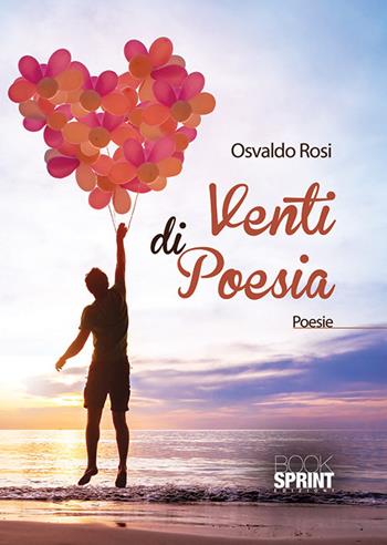 Venti di poesia - Osvaldo Rosi - Libro BooksprintEdizioni 2018 | Libraccio.it