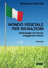 Mondo vegetale per 100 nazioni. Simbologie tra storie e leggende fiorite