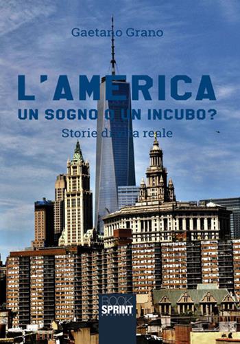 L'America. Un sogno o un incubo - Gaetano Grano - Libro BooksprintEdizioni 2018 | Libraccio.it