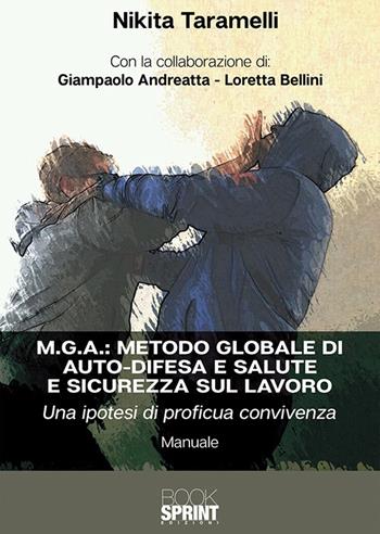 M.G.A.: Metodo globale di auto-difesa e salute e sicurezza sul lavoro. Una ipotesi di proficua convivenza - Nikita Taramelli, Giampaolo Andreatta, Loretta Bellini - Libro Booksprint 2018 | Libraccio.it